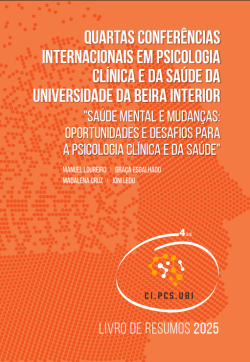 QUARTAS CONFERÊNCIAS INTERNACIONAIS EM PSICOLOGIA CLÍNICA E DA SAÚDE DA UNIVERSIDADE DA BEIRA INTERIOR – SAÚDE MENTAL E MUDANÇAS: OPORTUNIDADES E DESAFIOS PARA A PSICOLOGIACLÍNICA E DA SAÚDE - LIVRO DE RESUMOS 2025